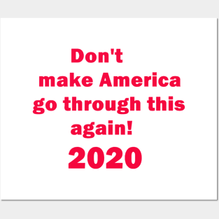 Don't make America go through this again 2020 Elections for united states president. Posters and Art